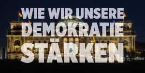 Wie wir unsere Demokratie stärken